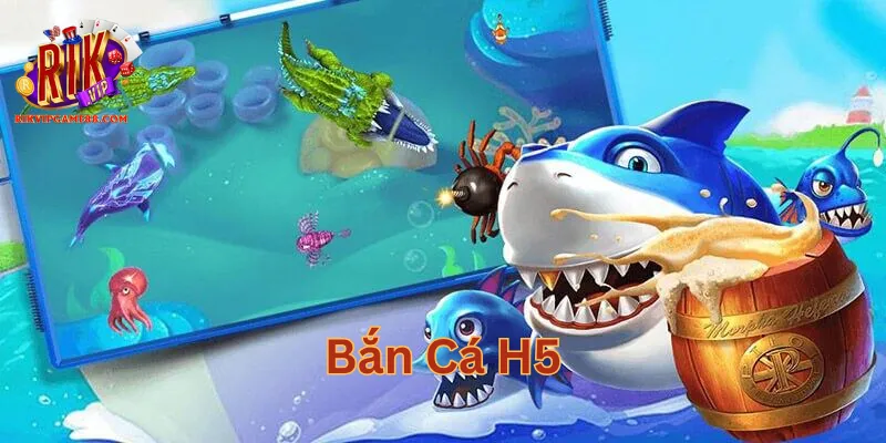 Bắn Cá H5 có gì hấp dẫn