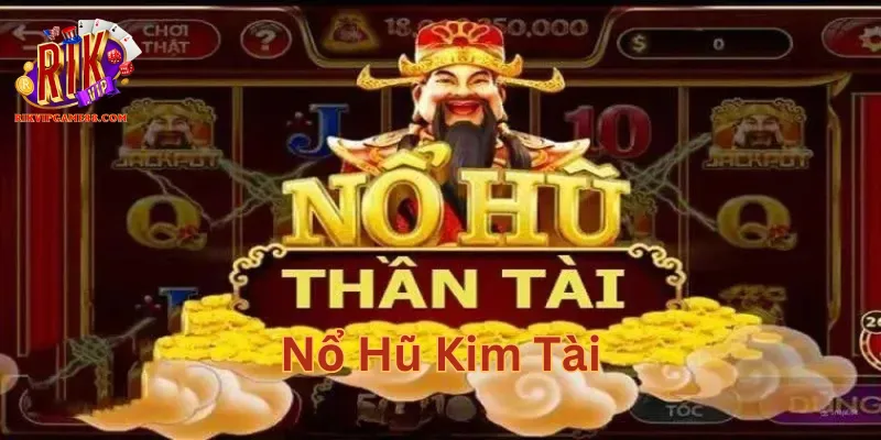 Nổ Hũ Kim Tài chơi như thế nào cho đúng